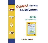 Conosci la storia della salvezza. Guida per il catechista. Ediz. a colori
