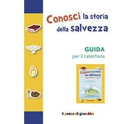 Conosci la storia della salvezza. Guida per il catechista. Ediz. a colori