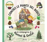 Conosci le piante del bosco in compagnia di Hansel & Gretel. Ediz. a colori