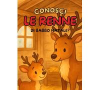 Conosci le renne di Babbo Natale?: Un libro sulle renne di Babbo Natale ricco di domande, risposte e curiosità
