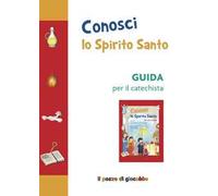 Conosci lo Spirito Santo. Guida per il catechista