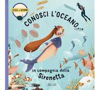 Conosci l'oceano in compagnia della Sirenetta. Ediz. a colori