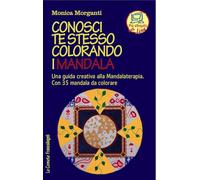 Conosci te stesso colorando i mandala Una guida creativa alla Mandalaterapia. Con 35 mandala da colorare