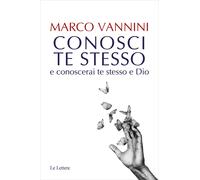 Conosci te stesso e conoscerai te stesso e Dio - Vannini Marco