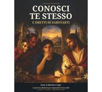 CONOSCI TE STESSO E SMETTI DI SABOTARTI: Gesù, il diavolo e l'ego: un percorso illustrato per comprendere le tue scelte