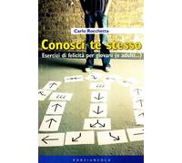 Conosci te stesso. Esercizi di felicità per giovani (e adulti...) - Rocche...