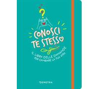 Conosci te stesso. Il libro delle domande per cambiare la tua vita!
