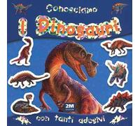 Conosciamo i dinosauri. Con adesivi
