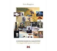 Conosciamo il Salento? Un viaggio nello spazio e nel tempo