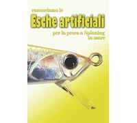 CONOSCIAMO LE ESCHE ARTIFICIALI: per lo spinning in mare