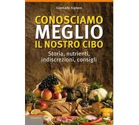 Conosciamo meglio il nostro cibo. Storia, nutrienti, indiscrezioni, consigli