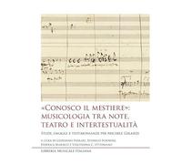 «Conosco il mestiere»: musicologia tra note, teatro e intertestualità. Studi, omaggi e testimonianze per Michele Girardi