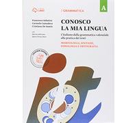 Conosco la mia lingua. L'italiano dalla grammatica valenziale alla pratica dei testi. Con Eserciziario. Per la Scuola media. Con e-book. Con ... comunicazione, testo e abilità (Vol. A-B)