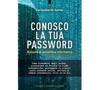 Conosco la tua password. Manuale di autodifesa informatica