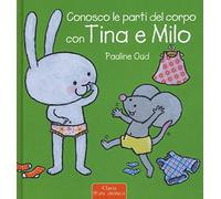Conosco le parti del corpo con Tina e Milo. Ediz. a colori