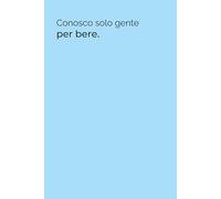 Conosco solo gente per bere - Quaderno Ironico 6x9 per Appunti: Quaderno divertente con frase sarcastica - 100 pagine a righe per lavoro, ufficio, università e pensieri liberi