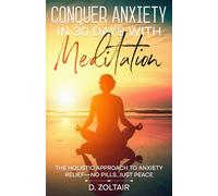 Conquer Anxiety in 30 Days with Meditation: The holistic approach to anxiety relief - No pills, just peace.