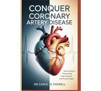 Conquer Coronary Artery Disease: Your Guide to Preventing Heart Attacks and Living Longer