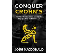 Conquer Crohn's: How to Achieve a Strong and Healthy Physique With Crohn's Disease