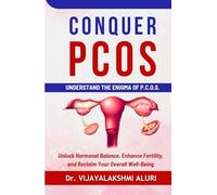 Conquer PCOS: Understand the enigma of PCOS, Unlock Hormonal Balance, Enhance Fertility, and Reclaim Your Overall Well-Being