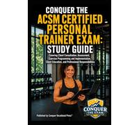 Conquer the ACSM Certified Personal Trainer Exam: Study Guide Covering Client Consultation, Assessment, Exercise Programming and Implementation, Client Education, and Professional Responsibilities