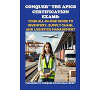 Conquer the APICS Certification Exams: Your All-in-One Guide to Inventory, Supply Chain, and Logistics Management