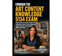 Conquer the Art Content Knowledge 5134 Exam: Study Guide Covering Creating Art, Media, Techniques, History, Theory, Materials, Global Traditions, Interpretation, and Visual Culture
