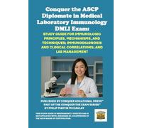 Conquer the ASCP Diplomate in Medical Laboratory Immunology DMLI Exam: Study Guide for Immunologic Principles, Mechanisms, and Techniques; Immunodiagnosis and Clinical Correlations; and Lab Management