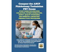 Conquer the ASCP Phlebotomy Technician PBT Exam: Study Guide for Specimen Collection, Patient Interaction, Safety, Quality Standards, and Essential Laboratory Preanalytical Procedures