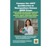 Conquer the ASCP Qualification in Biorepository Science QBRS Exam: Study Guide for Specimen Handling, Inventory Management, Quality Control, Safety, Infection Control, and Biorepository Operations
