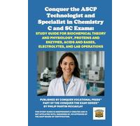 Conquer the ASCP Technologist and Specialist in Chemistry C and SC Exams: Study Guide for Biochemical Theory and Physiology, Proteins and Enzymes, Acids and Bases, Electrolytes, and Lab Operations