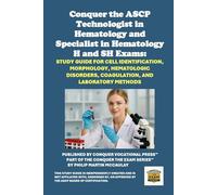 Conquer the ASCP Technologist in Hematology and Specialist in Hematology H and SH Exams: Study Guide for Cell Identification, Morphology, Hematologic Disorders, Coagulation, and Laboratory Methods