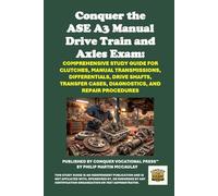 Conquer the ASE A3 Manual Drive Train and Axles Exam: Comprehensive Study Guide for Clutches, Manual Transmissions, Differentials, Drive Shafts, Transfer Cases, Diagnostics, and Repair Procedures