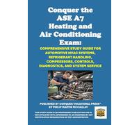 Conquer the ASE A7 Heating and Air Conditioning Exam: Comprehensive Study Guide for Automotive HVAC Systems, Refrigerant Handling, Compressors, Controls, Diagnostics, and System Service