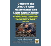 Conquer the ASE G1 Auto Maintenance and Light Repair Exam: Comprehensive Study Guide for Automobile Engines, Transmissions, Drive Trains, Axles, Suspension, Steering, Brakes, Electrical, and HVAC