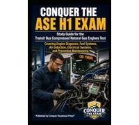 Conquer the ASE H1 Exam: Study Guide for the Transit Bus Compressed Natural Gas Engines Test Covering Engine Diagnosis, Fuel Systems, Air Induction, Electrical Systems, and Preventive Maintenance