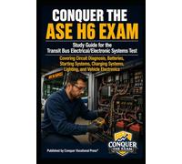 Conquer the ASE H6 Exam: Study Guide for the Transit Bus Electrical/Electronic Systems Test Covering Circuit Diagnosis, Batteries, Starting Systems, Charging Systems, Lighting, and Vehicle Electronics