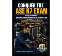 Conquer the ASE H7 Exam: Study Guide for the Transit Bus Heating, Ventilation and Air Conditioning Test Covering HVAC Systems, Controls, Diagnostics, Service Procedures, and Climate Control Systems