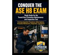 Conquer the ASE H8 Exam: Study Guide for the Transit Bus Preventive Maintenance and Inspection Test Covering Inspection Procedures, Safety Systems, Preventive Maintenance, Diagnostics, and Service