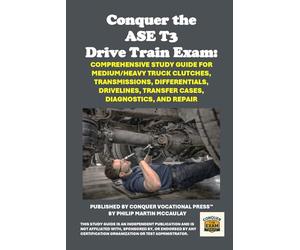Conquer the ASE T3 Drive Train Exam: Comprehensive Study Guide for Medium/Heavy Truck Clutches, Transmissions, Differentials, Drivelines, Transfer Cases, Diagnostics, and Repair