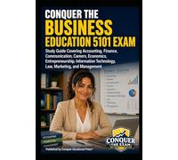 Conquer the Business Education 5101 Exam: Study Guide Covering Accounting, Finance, Communication, Careers, Economics, Entrepreneurship, Information Technology, Law, Marketing, and Management