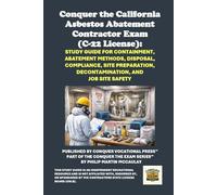 Conquer the California Asbestos Abatement Contractor Exam (C-22 License): Study Guide for Containment, Abatement Methods, Disposal, Compliance, Site Preparation, Decontamination, and Job Site Safety