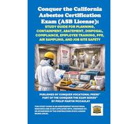 Conquer the California Asbestos Certification Exam (ASB License): Study Guide for Planning, Containment, Abatement, Disposal, Compliance, Employee Training, PPE, Air Sampling, and Job Site Safety