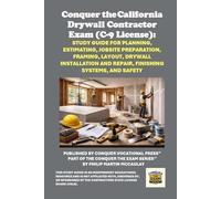 Conquer the California Drywall Contractor Exam (C-9 License): Study Guide for Planning, Estimating, Jobsite Preparation, Framing, Layout, Drywall Installation and Repair, Finishing Systems, and Safety