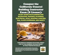 Conquer the California General Building Contractor Exam (B License): Study Guide for Planning and Estimating, Framing, Plumbing, Electrical, HVAC, Roofing, Painting, Tile, Floor Coverings, and Safety