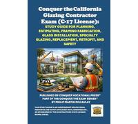 Conquer the California Glazing Contractor Exam (C-17 License): Study Guide for Planning, Estimating, Framing Fabrication, Glass Installation, Specialty Glazing, Replacement, Retrofit, and Safety