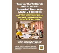 Conquer the California Insulation and Acoustical Contractor Exam (C-2 License): Study Guide for Planning, Estimating, Ceiling Grids, Tile and Wall Panels, Preparation and Installation, and Safety