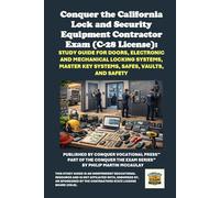 Conquer the California Lock and Security Equipment Contractor Exam (C-28 License): Study Guide for Doors, Electronic and Mechanical Locking Systems, Master Key Systems, Safes, Vaults, and Safety