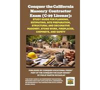 Conquer the California Masonry Contractor Exam (C-29 License): Study Guide for Planning, Estimating, Site Preparation, Structural and Decorative Masonry, Stone Work, Fireplaces, Chimneys, and Safety