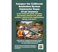 Conquer the California Sanitation System Contractor Exam (C-42 License): Study Guide for Septic Systems, Leachlines, Seepage Pits, Sewer Laterals, Installation, Maintenance, Repair, and Safety